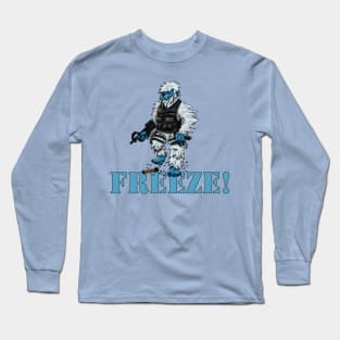 FREEZE! Long Sleeve T-Shirt